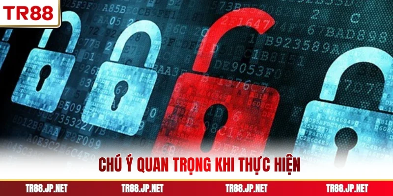 Chú ý quan trọng khi thực hiện