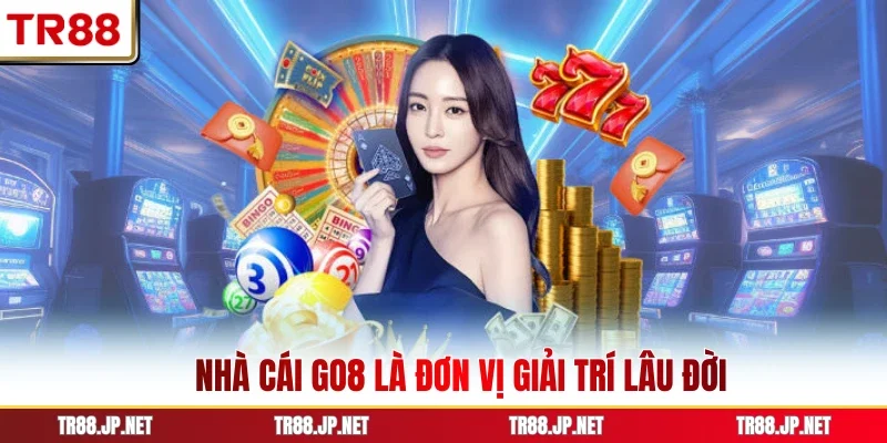 Nhà cái GO8 là đơn vị giải trí lâu đời
